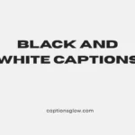 black and white captions