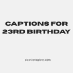 captions for 23rd birthday
