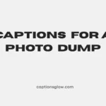 captions for a photo dump