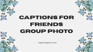captions for friends group photo