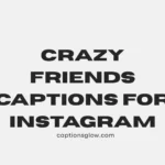 Crazy Friends Captions for Instagram