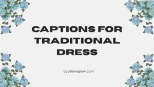 captions for traditional dress