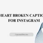 Heart Broken Captions for Instagram
