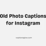 Old Photo Captions for Instagram