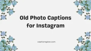 Old Photo Captions for Instagram