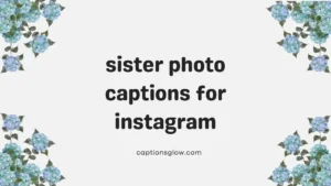 sister photo captions for instagram