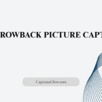 Throwback Picture Captions